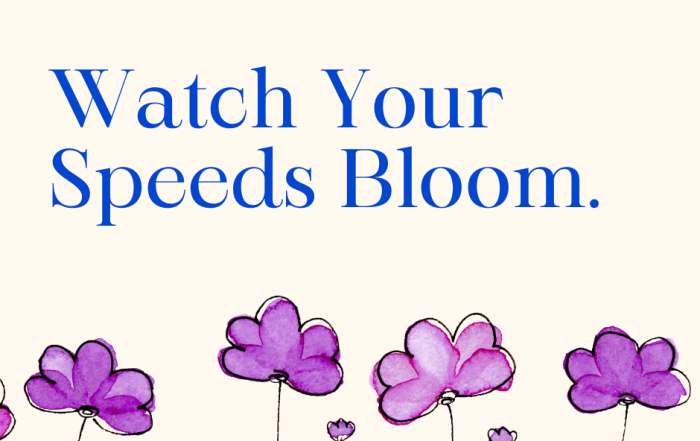 Watch Your Speeds Bloom